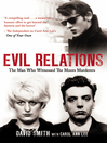Evil Relations The Man Who Bore Witness Against the Moors Murderers by David Smith eBook